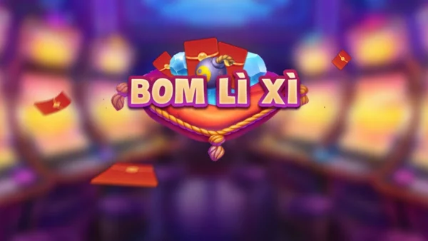 Bom lì xì - Trò chơi cá cược hấp dẫn