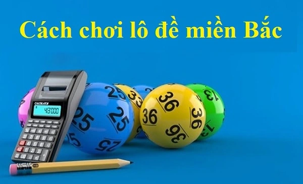Đề miền Bắc cũng có những cách chơi riêng biệt