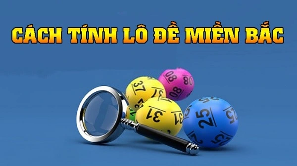 Cách để tính lô đề miền Bắc hiệu quả nhất