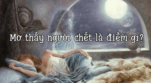 Chiêm bao thấy người chết có ý nghĩa gì?