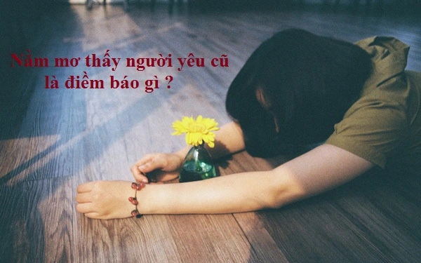 Chiêm bao thấy người yêu cũ là điềm báo gì?