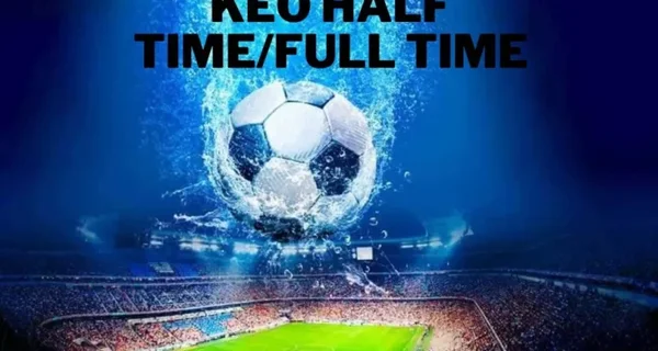 Cần nắm rõ những kinh nghiệm từ các cao thủ khi chơi kèo Half Time/Full Time