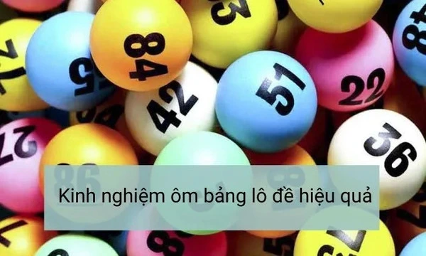 Kinh nghiệm ôm lô đề hiệu quả