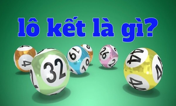 Tìm hiểu về lô kết trong chơi lô đề
