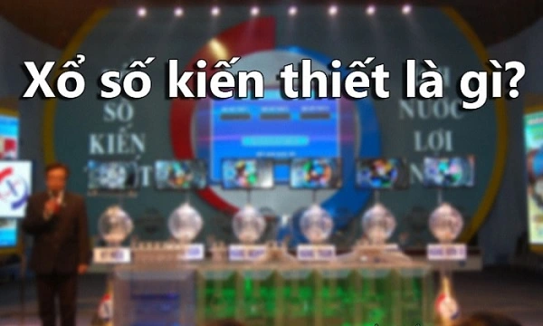 Xổ số kiến thiết là gì?