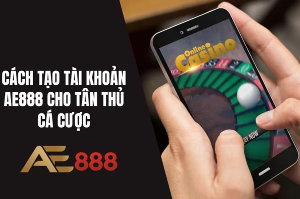 Tạo tài khoản đơn giản, miễn phí trên AE888