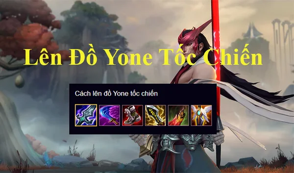 Cách lên đồ cho vị tướng Yone trong game Liên Minh Tốc Chiến
