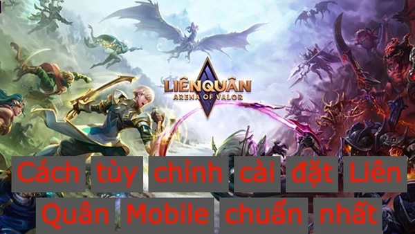 Cách tuỳ chỉnh cài đặt liên quân chính xác nhất