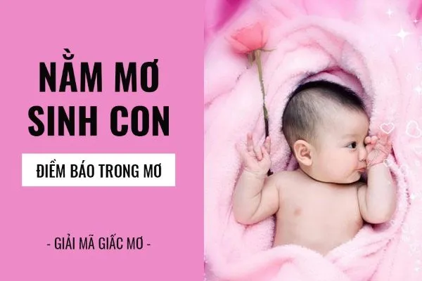 Ý nghĩa điềm báo khi chiêm bao thấy sinh em bé