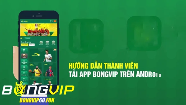Hướng dẫn cài bongvip Android để trải nghiệm cá cược mọi lúc mọi nơi