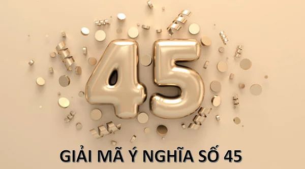 Giấc mơ thấy số 45 thường mang ý nghĩa tốt lành