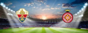 Soi kèo Elche vs Girona La Liga 2022/23