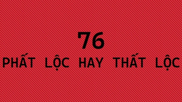 Những con số tài lộc khi nằm mơ thấy số 76 giúp anh em thắng lớn