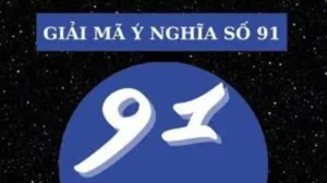 Điềm báo và ý nghĩa giấc mơ thấy số 91 chuẩn nhất