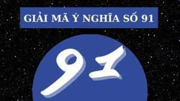 Điềm báo và ý nghĩa giấc mơ thấy số 91 chuẩn nhất