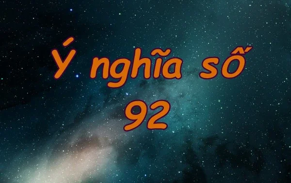 Điềm báo và ý nghĩa giấc mơ thấy số 92 chuẩn nhất
